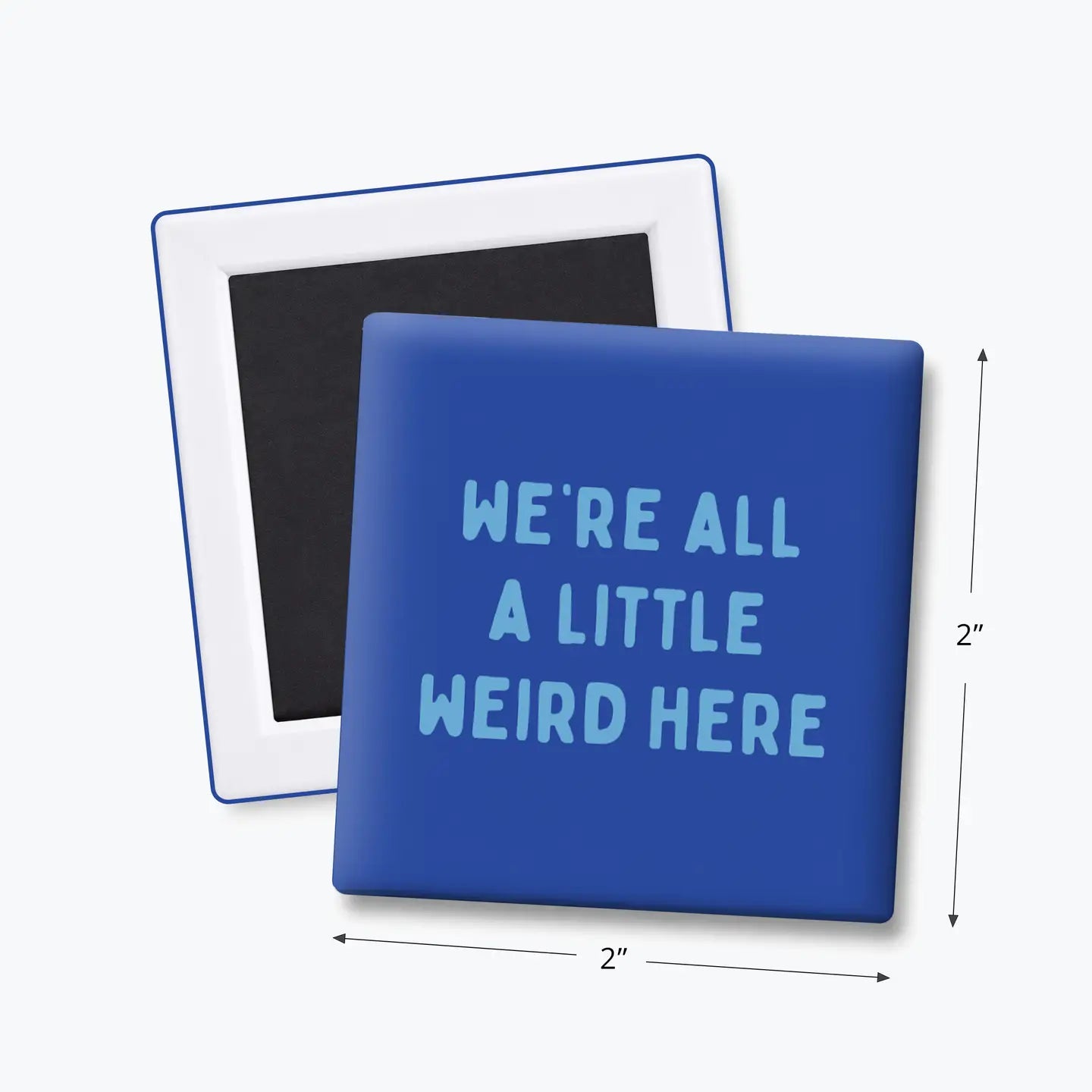 All A Little Weird - Funny Quote Magnet
