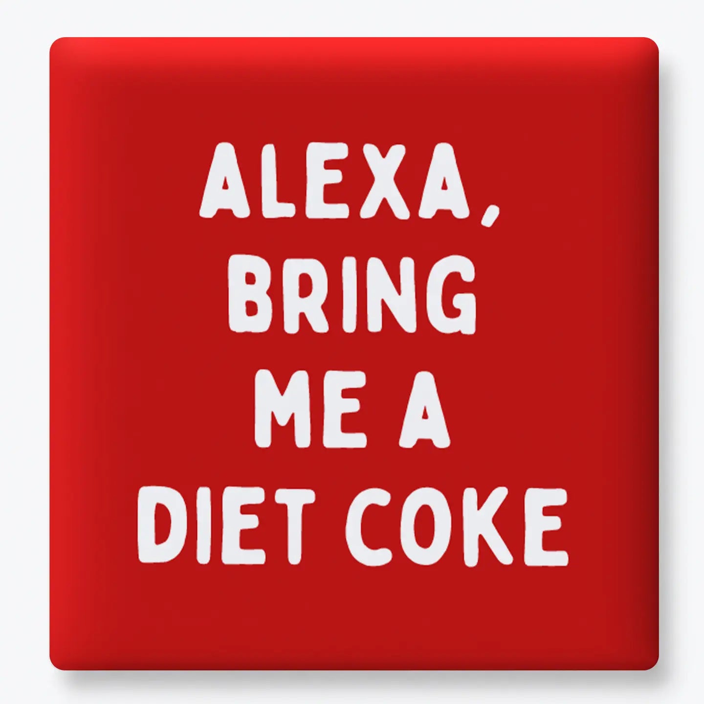 Alexa, Bring Me a Diet Coke - Funny Quote Magnet