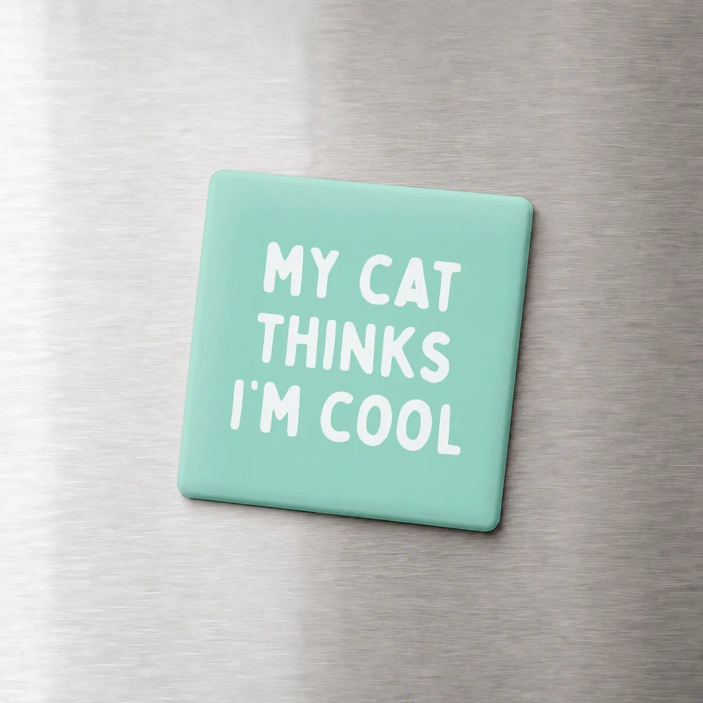 My Cat Thinks I'm Cool - Funny Quote Magnet