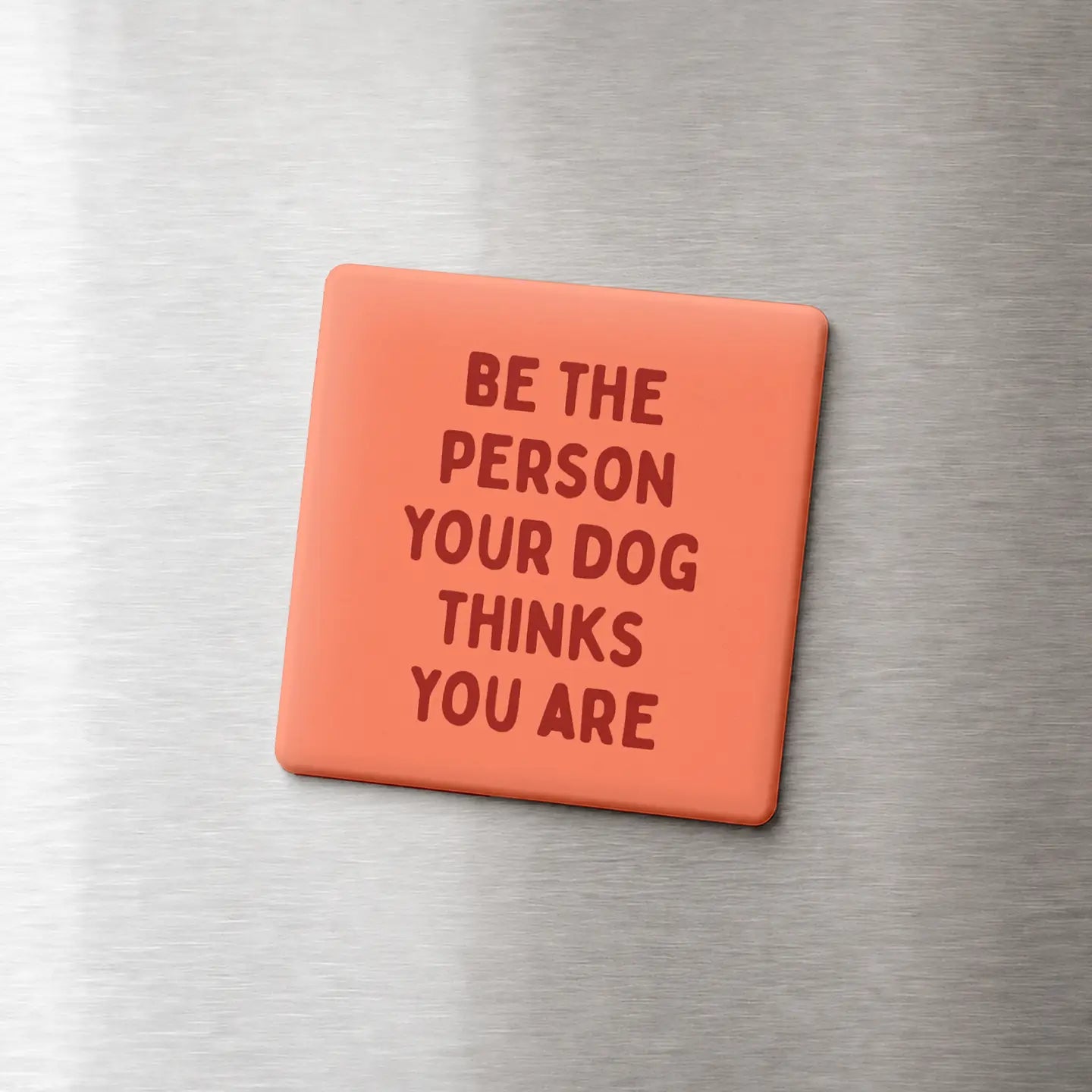 Person Your Dog Thinks You Are - Funny Quote Magnet