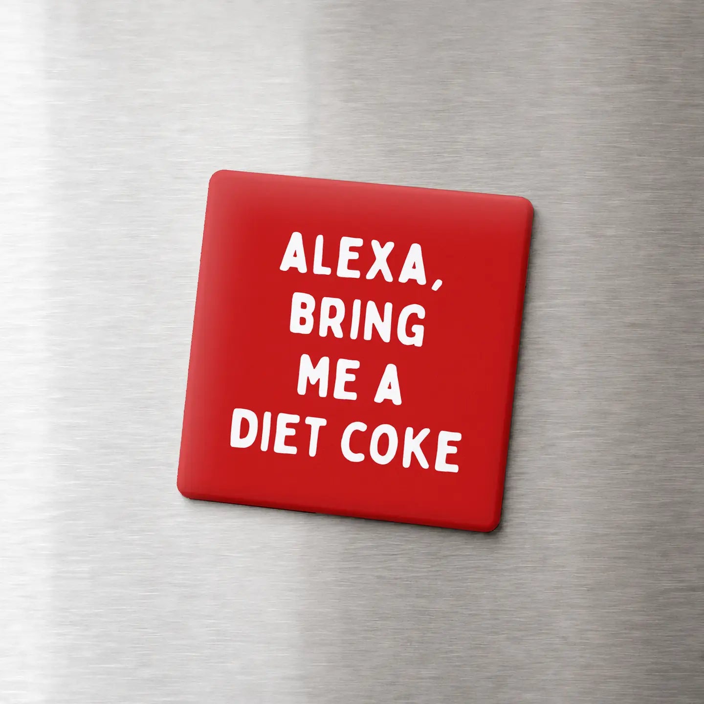 Alexa, Bring Me a Diet Coke - Funny Quote Magnet