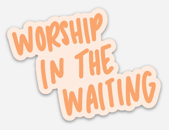 Load image into Gallery viewer, Worship in the Waiting Sticker
