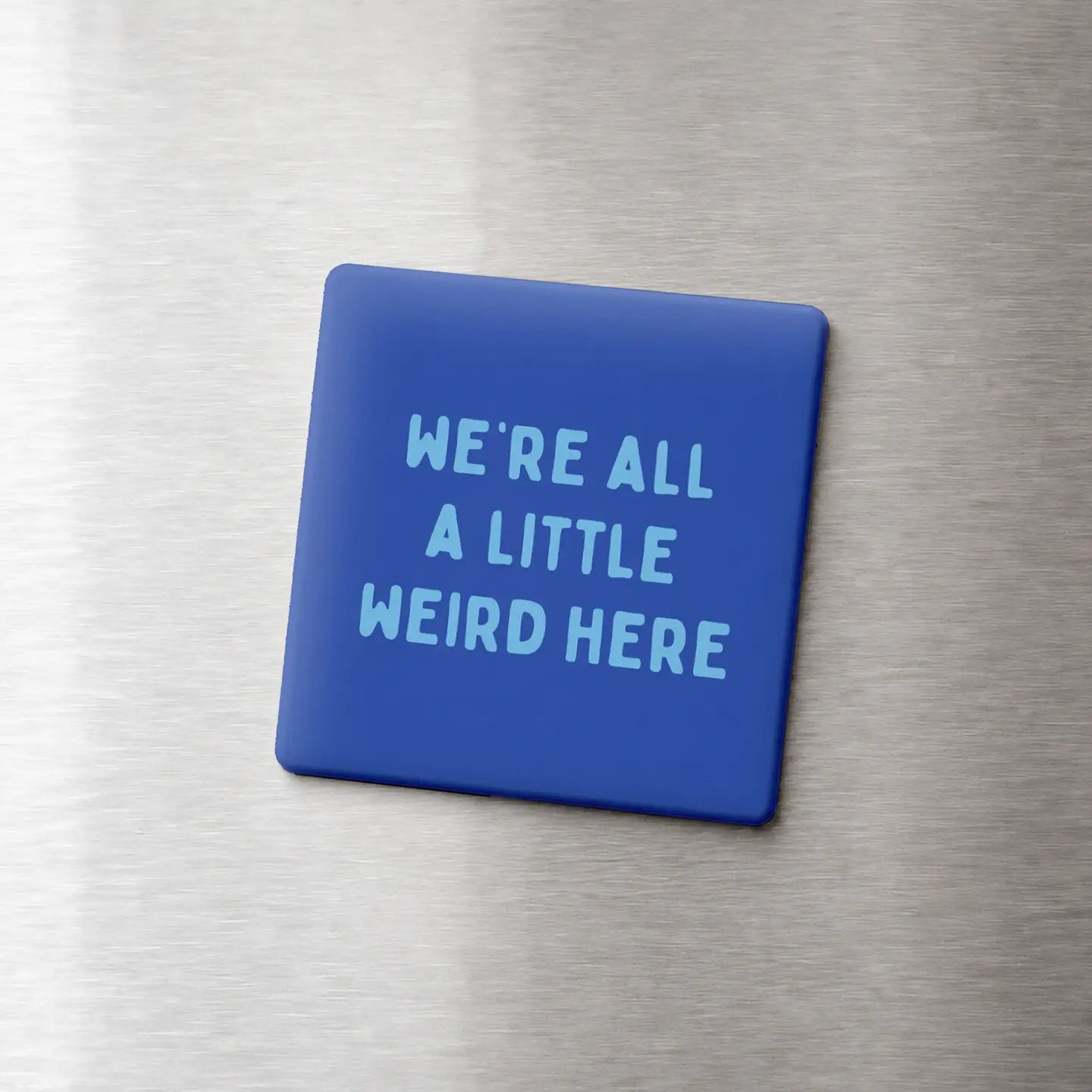 All A Little Weird - Funny Quote Magnet