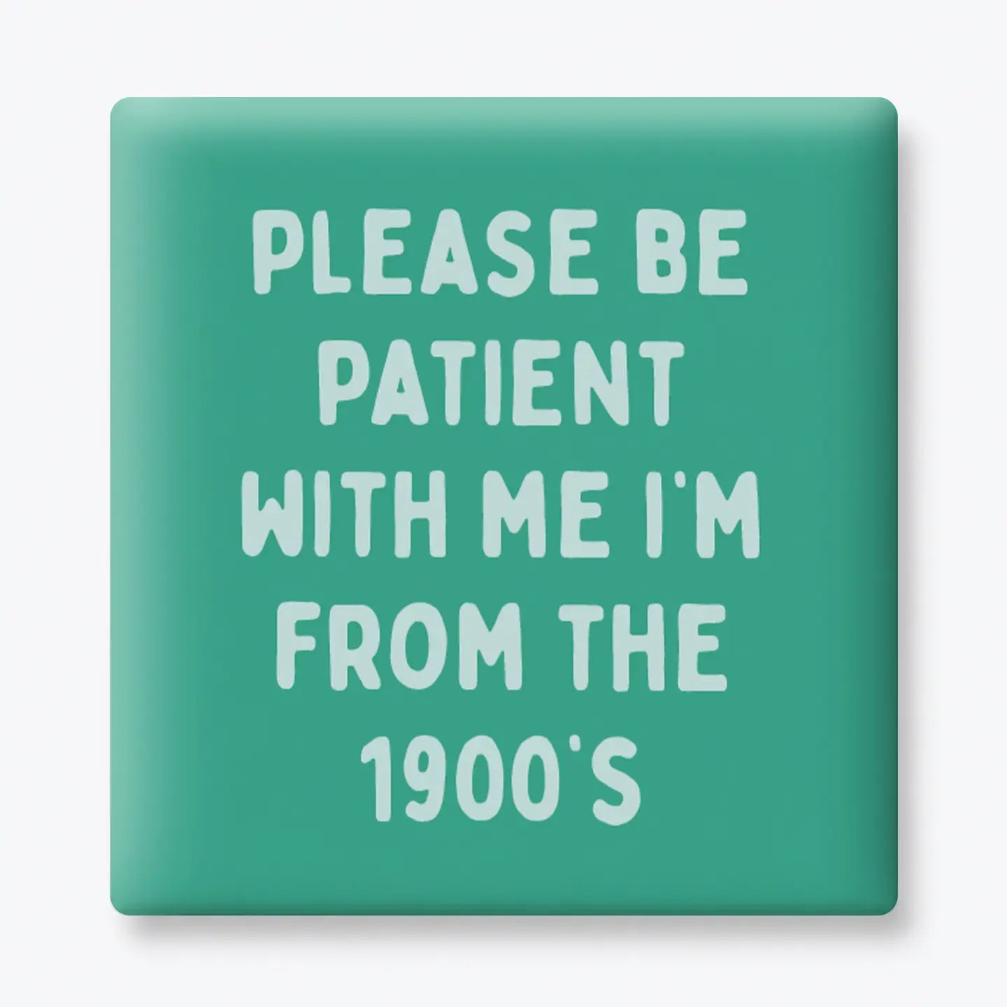 From the 1900's - Funny Quote Magnet