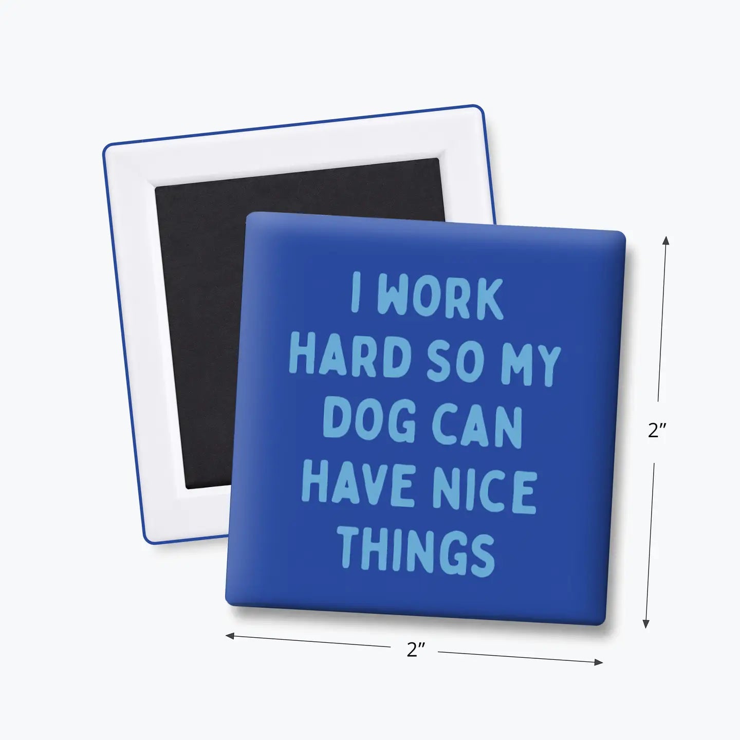 Work Hard So My Dog Can Have Nice Things - Funny Quote Magnet